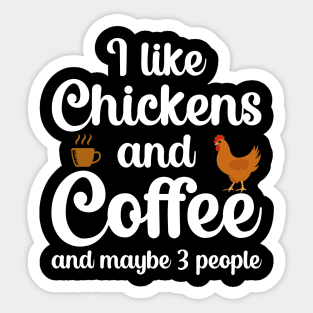 I Like Chickens And Coffee And Maybe 3 People Sticker